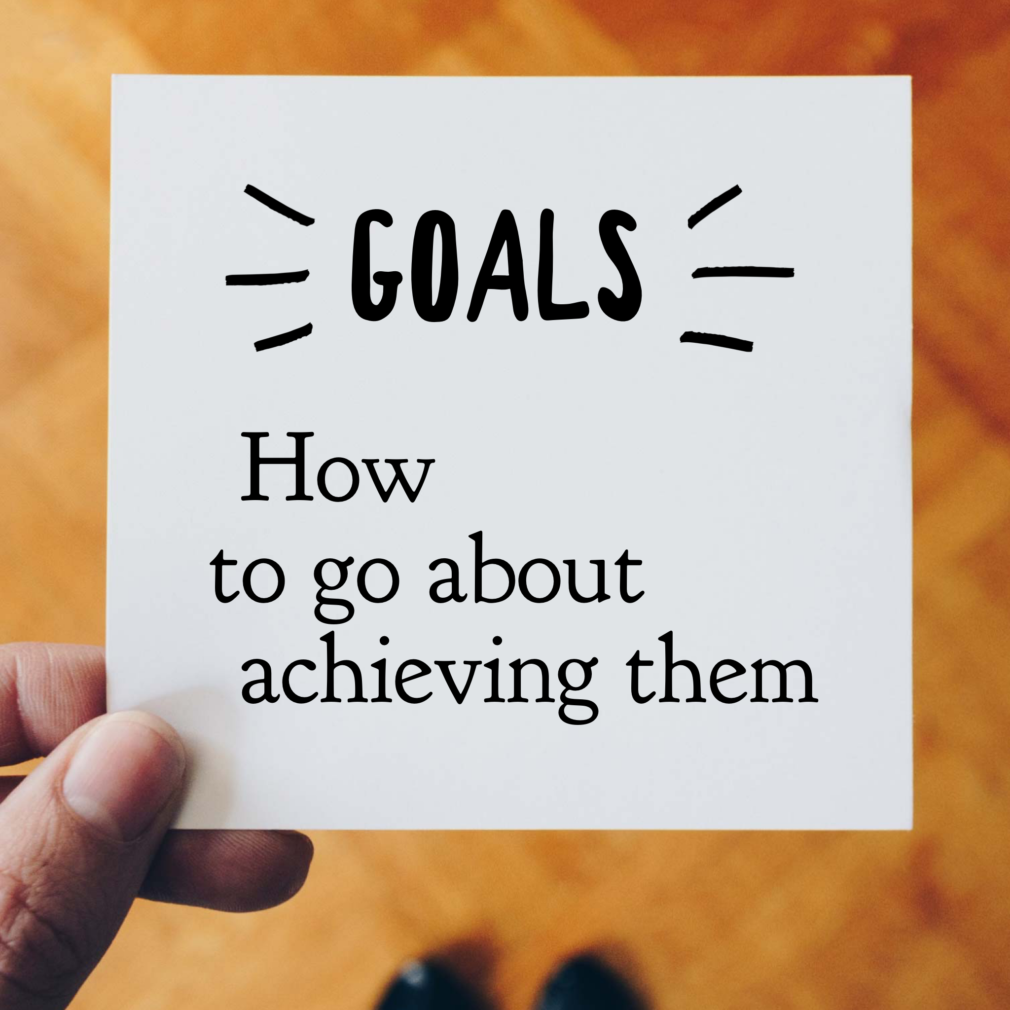 Goals - how to go about achieving them
