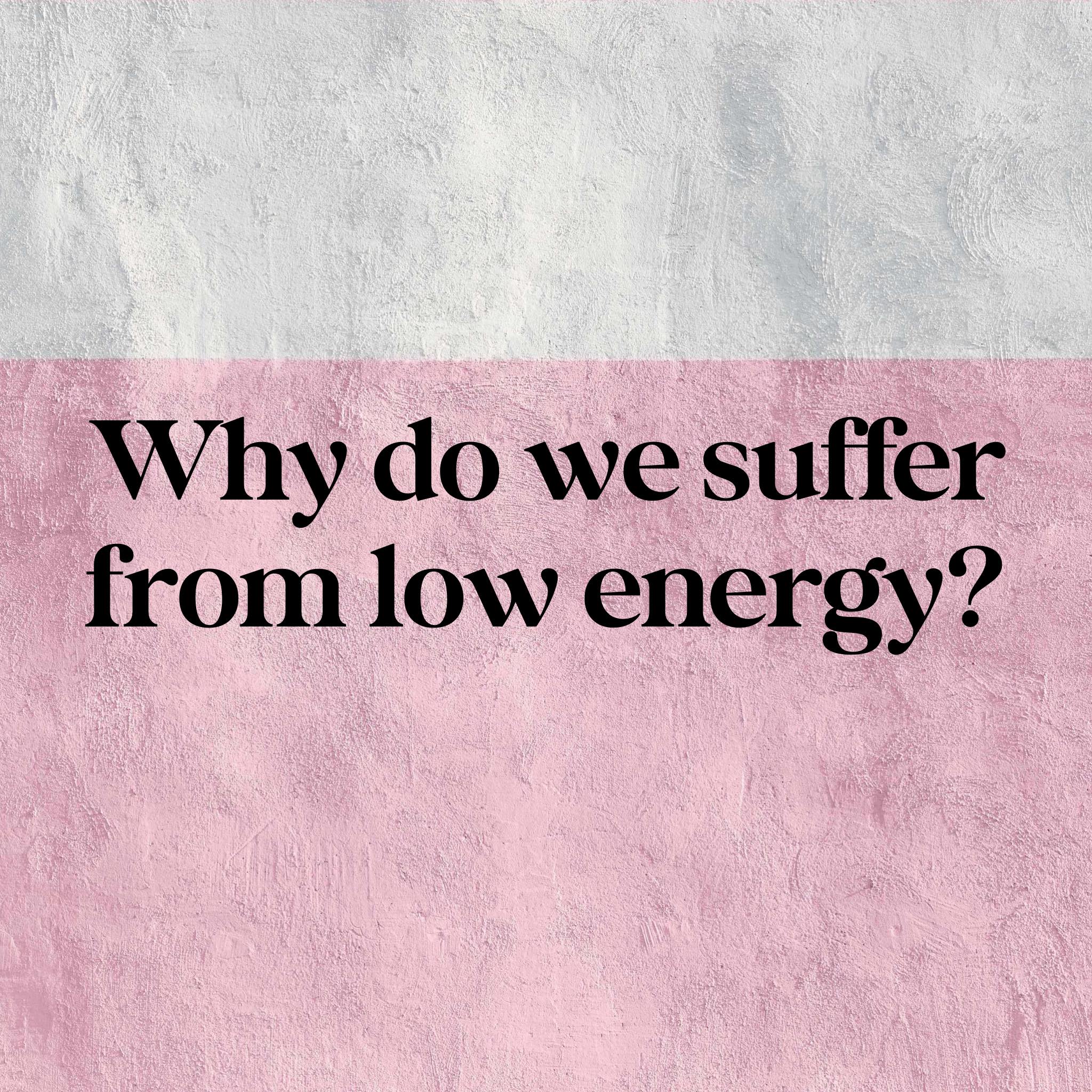Weekly Tip - Why do we suffer with low energy?